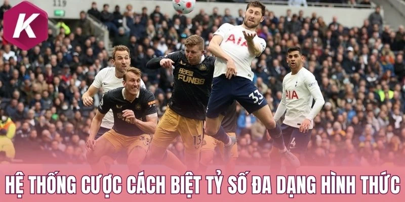 Hệ thống cược cách biệt tỷ số đa dạng hình thức