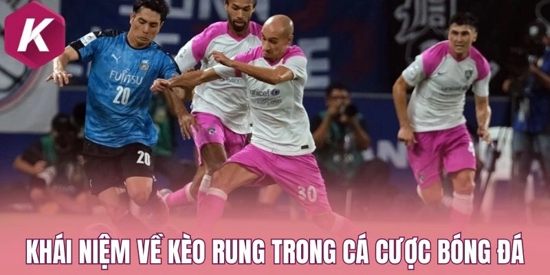 Khái niệm về kèo rung trong cá cược bóng đá