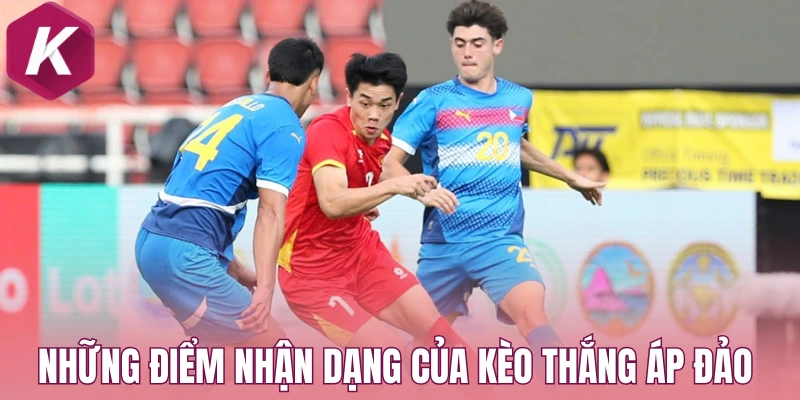 Những điểm nhận dạng của kèo thắng áp đảo 