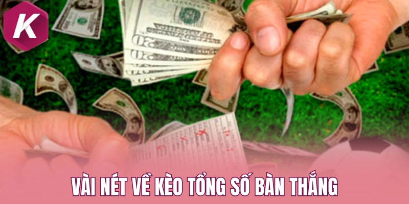 Vài nét về kèo tổng số bàn thắng