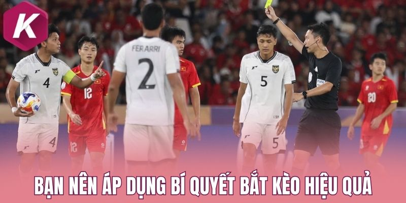 Bạn nên áp dụng bí quyết bắt kèo hiệu quả