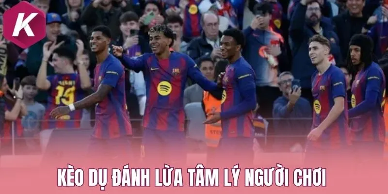 Kèo dụ đánh lừa tâm lý người chơi