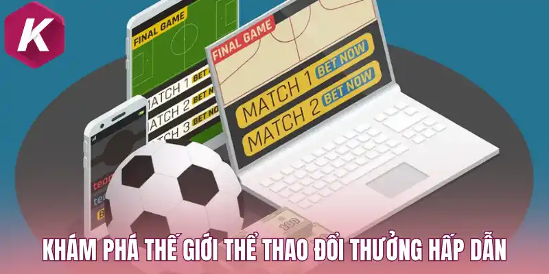 Khám phá thế giới thể thao đổi thưởng hấp dẫn 