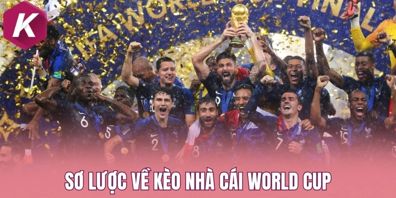 Sơ lược về kèo nhà cái World Cup