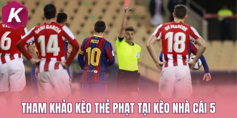 Tham khảo kèo thẻ phạt tại kèo nhà cái 5