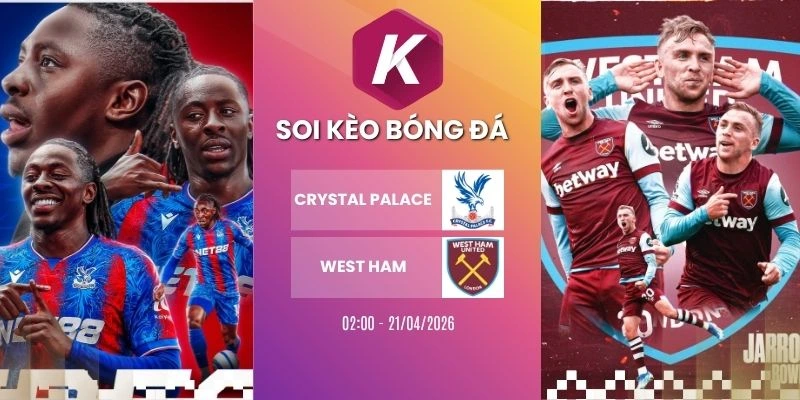 Kèo nhà cái Crystal Palace vs West Ham - NHA, 21/04/2026